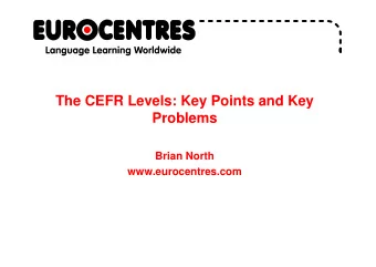 The CEFR Levels: Key Points and Key  Problems  Brian North  www.eurocentres.com  The  he Wo  Worl