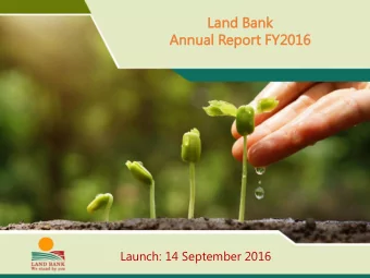 Land Bank  Annual  l Repor  ort FY201  016  Launch: 14 September 2016  CONTENT  ENT 1. Opening