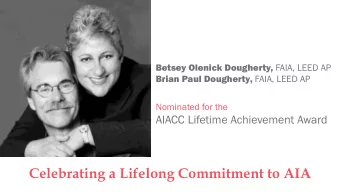 Celebrating a Lifelong Commitment to AIA  BETSEY OLENICK DOUGHERTY, FAIA, LEED AP  Protecting and