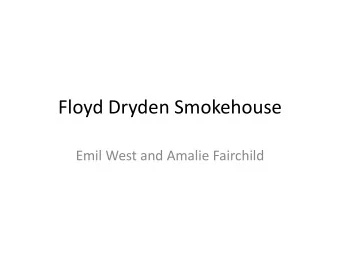 Floyd Dryden Smokehouse  Emil West and Amalie Fairchild  Cultural Specialist  Work with the
