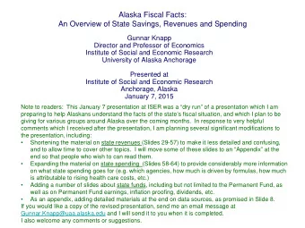 Alaska Fiscal Facts:  An Overview of State Savings, Revenues and Spending  Gunnar Knapp  Director