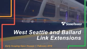 West Seattle and Ballard  Link Extensions  Early Scoping Open Houses  |  February 2018  Welcome and