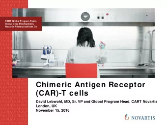 Chimeric Antigen Receptor  (CAR)-T cells  David Lebwohl, MD, Sr. VP and Global Program Head, CART