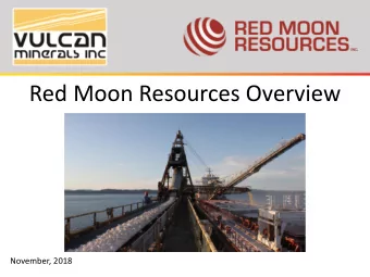 Red Moon Resources Overview  November, 2018  Forward Looking  Statements This presentation may