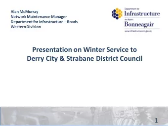 Presentation on Winter Service to  Derry City &amp; Strabane District Council  1  Winter Service  A