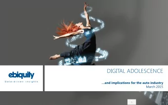 DIGITAL ADOLESCENCE and implications for the auto industry  March 2015  1 Hes counting down