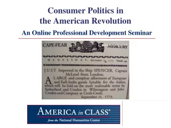 Consumer Politics in the American Revolution  An Online Professional Development Seminar  We will