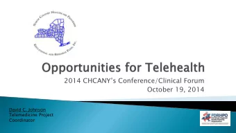 2014 CHCANYs Conference/Clinical Forum  October 19, 2014  David C. Johnson  Telemedicine Project