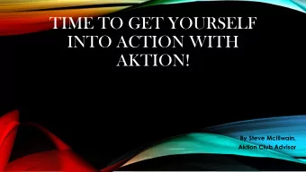INTO ACTION WITH  AKTION!  By Steve McIllwain,  Aktion Club Advisor  AKTION CLUBS:  PART OF THE