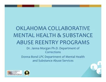 OKLAHOMA COLLABORATIVE MENTAL HEALTH &amp; SUBSTANCE ABUSE REENTRY PROGRAMS Dr. Janna Morgan Ph.D.