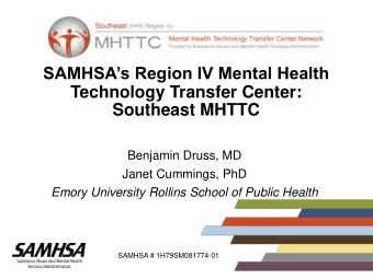 SAMHSAs Region IV Mental Health  Technology Transfer Center:  Southeast MHTTC  Benjamin Druss,