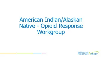 American Indian/Alaskan  Native - Opioid Response  Workgroup  Agenda  2:00 p.m.  Welcome, Blessing