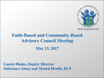 Faith-Based and Community-Based  Advisory Council Meeting  May 23, 2017  Laurie Blades, Deputy