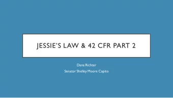 JESSIES LAW &amp; 42 CFR PART 2  Dana Richter  Senator Shelley Moore Capito  JESSICA GRUBB  1986