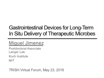 Gastrointestinal Devices for Long-T  erm  In Situ Delivery of Therapeutic Microbes  Miguel Jimenez