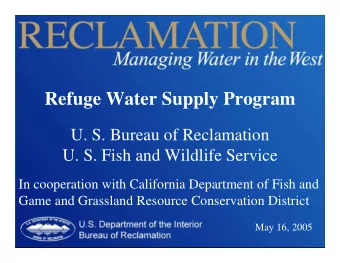 Refuge Water Supply Program  U. S. Bureau of Reclamation  U. S. Fish and Wildlife Service  In