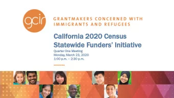 Calif  lifornia  ornia 2020 C  Censu  nsus  s  Statewide Funders Initiative  Quarter One Meeti