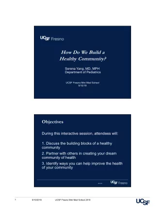 How Do We Build a  Healthy Community?  Serena Yang, MD, MPH  Department of Pediatrics  UCSF Fresno