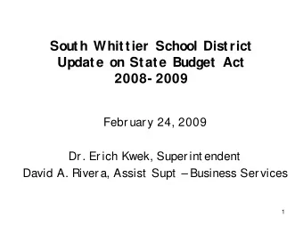 South Whittier School District  Update on State Budget Act  2008- 2009  Febr uar y 24, 2009  Dr. Er