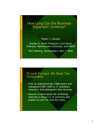 How Long Can the Business  Expansion Continue?  Robert  J. Gordon  Stanley G. Harris Professor in