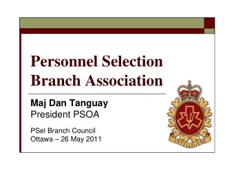 Personnel Selection  Branch Association  Maj Dan Tanguay  President PSOA  PSel Branch Council