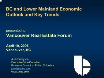 BC and Lower Mainland Economic  Outlook and Key Trends  presented to:  Vancouver Real Estate Forum