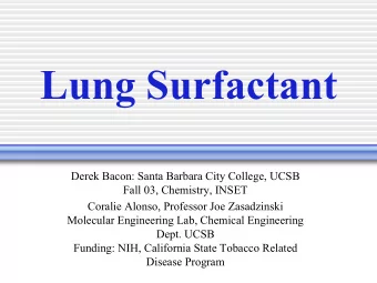 Lung Surfactant  Derek Bacon: Santa Barbara City College, UCSB  Fall 03, Chemistry, INSET  Coralie