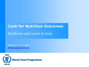 Evidence and work in Asia Bangkok, 2 nd Oct  2018  James.kingori@wfp.org  Cash: A tool for
