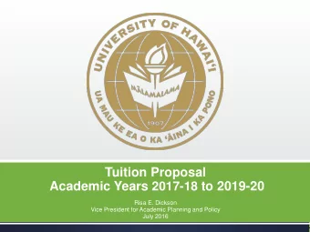 Tuition Proposal Academic Years 2017-18 to 2019-20  Risa E. Dickson  Vice President for Academic
