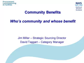 Community Benefits Whos community and whose benefit Jim Miller  Strategic Sourcing Director