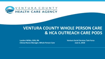 VENTURA COUNTY WHOLE PERSON CARE  &amp; HCA OUTREACH CARE PODS  LeeAnn Wilkie, BSN, RN  Ventura