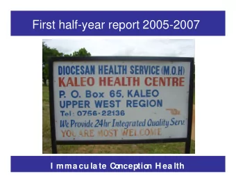 First half-year report 2005-2007  I mma cu la te C  o  nceptio  n H ea lth  C  entre - Ka leo  The