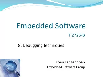 Embedded Software  TI2726-B  8. Debugging techniques  Koen Langendoen  Embedded Software Group