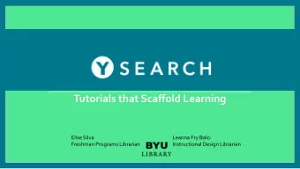 Tutorials that Scaffold Learning  Elise Silva  Leanna Fry Balc  Freshman Programs Librarian