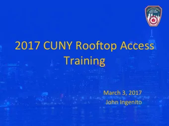 2017 CUNY Rooftop Access  Training  March 3, 2017  John Ingenito  Overview   Firematics &amp;