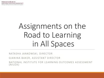 Assignments on the  Road to Learning  in All Spaces  NATASHA JANKOWSKI, DIRECTOR  GIANINA BAKER,
