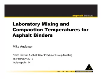 Laboratory Mixing and  Compaction Temperatures for  Asphalt Binders  Mike Anderson  North Central