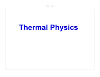 Thermal Physics  Slide 2 / 105  Topics to be covered  Temperature and Thermal Equilibrium  Kinetic