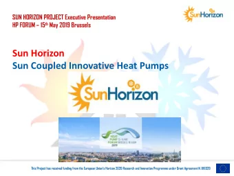 Sun Horizon  Sun Coupled Innovative Heat Pumps  This Project has received funding from the European