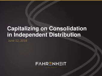 Capitalizing on Consolidation  in Independent Distribution  June 12, 2018  In  Introduction to The