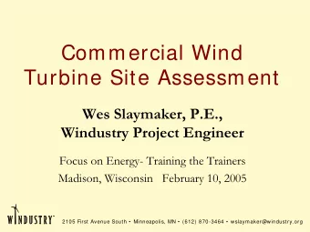 Commercial Wind  Turbine Site Assessment  Wes Slaymaker, P.E.,  Windustry Project Engineer  Focus