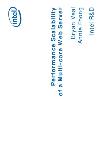 Bryan Veal  Annie Foong  Intel R&amp;D  Perform ance Scalability  of a Multi-core W eb Server