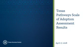 Texas  Pathways Scale  of Adoption  Assessment  Results  April 17, 2018 Essential Practices: