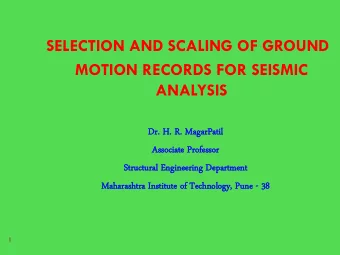 MOTION RECORDS FOR SEISMIC  ANALYSIS  Dr  Dr. H. R. MagarP  garPatil  atil  Associate  ociate