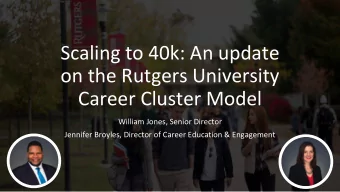 Scaling to 40k: An update  on the Rutgers University  Career Cluster Model  William Jones, Senior