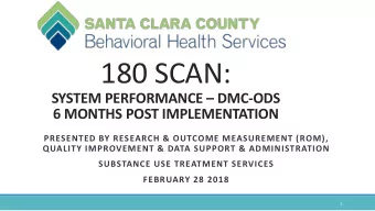 180 SCAN:  SYSTEM PERFORMANCE  DMC-ODS  6 MONTHS POST IMPLEMENTATION  PRESENTED BY RESEARCH