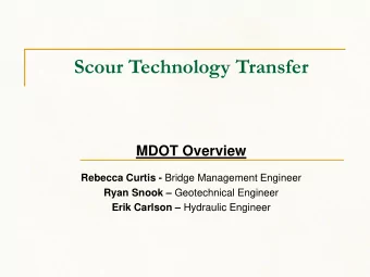 Scour Technology Transfer  MDOT Overview Rebecca Curtis - Bridge Management Engineer Ryan Snook