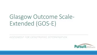 Glasgow Outcome Scale-  Extended (GOS-E)  ASSESSMENT FOR CATASTROPHIC DETERMINATION  Introduction