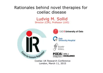 Rationales behind novel therapies for  coeliac disease  Ludvig M. Sollid  Director (CIR), Professor