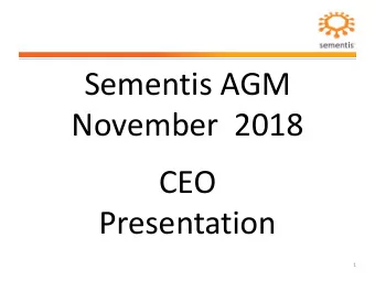 Sementis AGM  November  2018  CEO  Presentation  1  Disclaimer  We believe that the information in